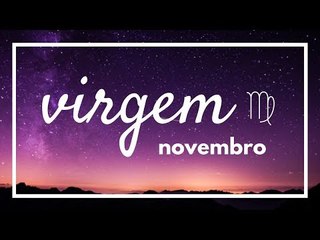 [ VIRGEM ] HORÓSCOPO MENSAL / NOVEMBRO 2018 ✨