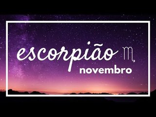 [ ESCORPIÃO ] HORÓSCOPO MENSAL / NOVEMBRO 2018 ✨