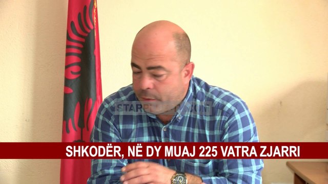 SHKODËR, NË DY MUAJ 225 VATRA ZJARRI