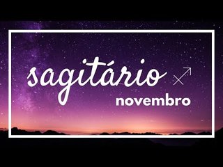 [ SAGITÁRIO ] HORÓSCOPO MENSAL / NOVEMBRO 2018 ✨