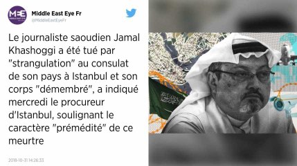 Jamal Khashoggi a été étranglé et son corps démembré, selon le procureur d’Istanbul.