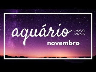 [ AQUÁRIO ] HORÓSCOPO MENSAL / NOVEMBRO 2018 ✨