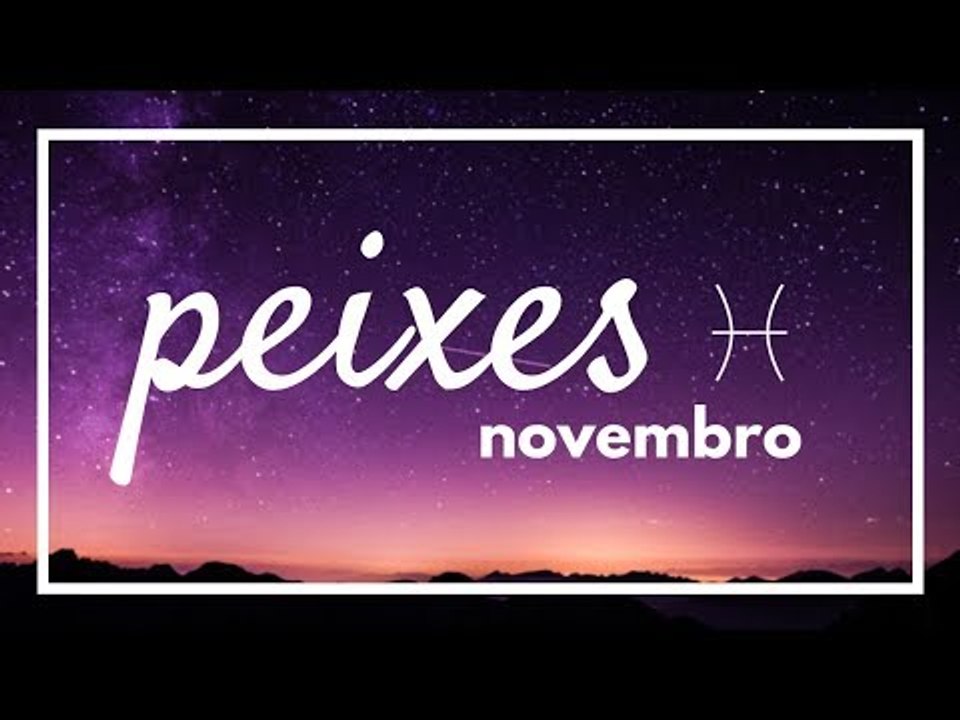 [ PEIXES ] HORÓSCOPO MENSAL / NOVEMBRO 2018 ✨