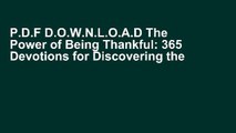 P.D.F D.O.W.N.L.O.A.D The Power of Being Thankful: 365 Devotions for Discovering the Strength of