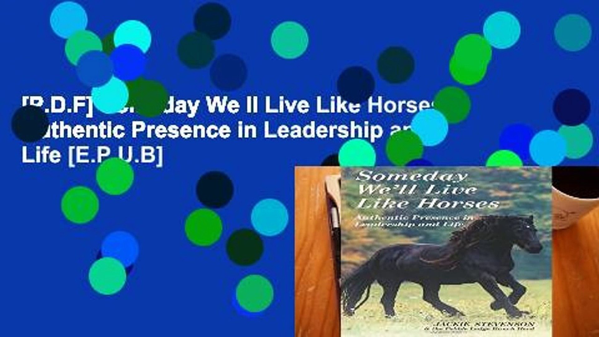 Pdf Someday We Ll Live Like Horses Authentic Presence In Leadership And Life Epub