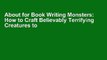 About for Book Writing Monsters: How to Craft Believably Terrifying Creatures to Enhance Your