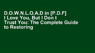 D.O.W.N.L.O.A.D in [P.D.F] I Love You, But I Don t Trust You: The Complete Guide to Restoring