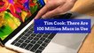 Tim Cook: There Are 100 Million Macs in Use