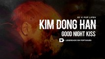 《COMEBACK》Kim Dong Han (김동한) - Good Night Kiss Legendado PT | BR