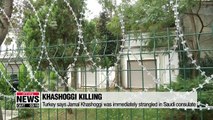 Turkey says Jamal Khashoggi was immediately strangled in Saudi consulate