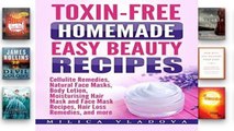 D.O.W.N.L.O.A.D [P.D.F] Toxin-free Homemade Easy Beauty Recipes: Cellulite Remedies, Natural Face