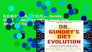 D.O.W.N.L.O.A.D [P.D.F] Dr. Gundry s Diet Evolution: Turn Off the Genes That Are Killing You and