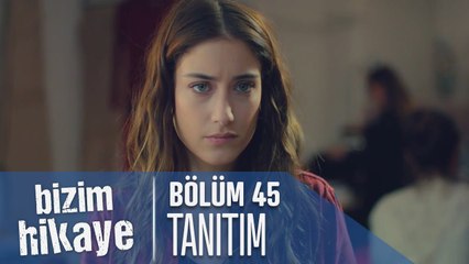 Bizim Hikaye 45. Bölüm Tanıtımı