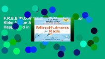 F.R.E.E [D.O.W.N.L.O.A.D] Mindfulness for Kids: 30 Fun Activities to Stay Calm, Happy, and in