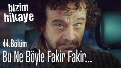 Bu ne böyle fakir fakir - Bizim Hikaye 44. Bölüm