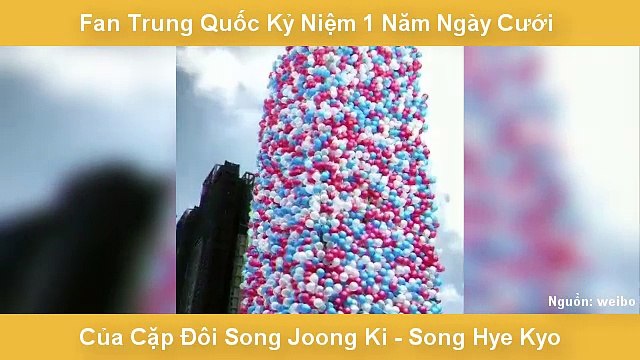 Fan Trung Quốc Kỷ Niệm 1 Năm Ngày Cưới Của Cặp Đôi Song Joong Ki - Song Hye Kyo