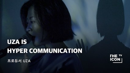 [프로듀서 UZA] UZA IS HYPER COMMUNICATION