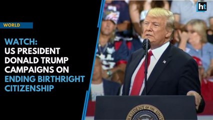 Watch: US President Donald Trump campaigns on ending birthright citizenship