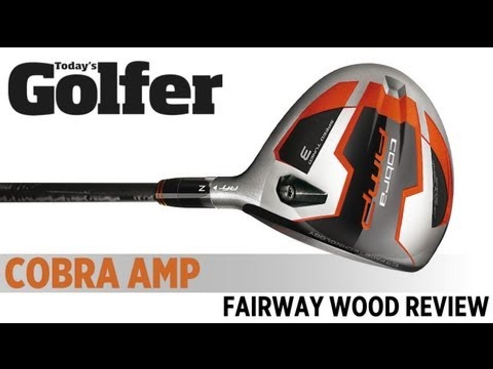Cobra AMP Fairway Wood - 2012 Fairway Woods Test - Today's Golfer