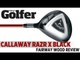 Callaway RAZR X Black Fairway Wood - 2012 Fairway Woods Test - Today's Golfer
