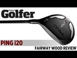 PING i20 Fairway Wood - 2012 Fairway Woods Test - Today's Golfer