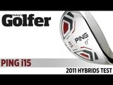 PING i15 Hybrid - 2011 Hybrids Test - Today's Golfer