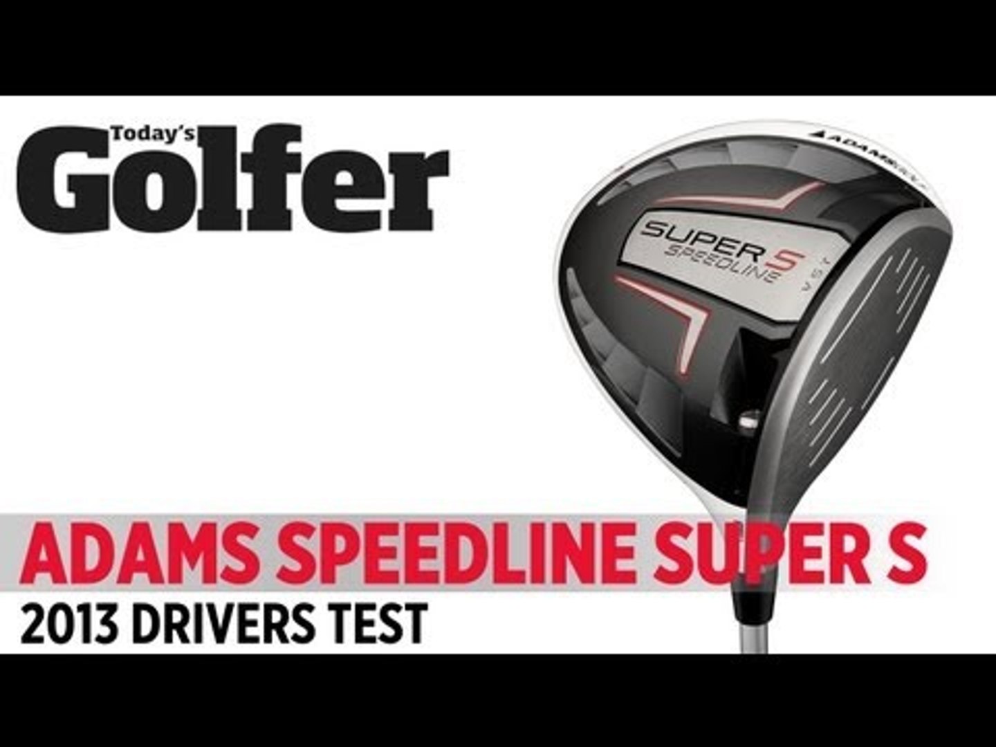 Adams Golf Super S & LS - 2013 Drivers Test - Today's Golfer - video  Dailymotion