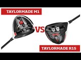 Golf Club Review - TaylorMade M1  vs R15