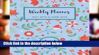 [P.D.F] Weekly Planner July 2018 to June 2019 A Week Per Page: Weekly Calendar Planner Diary | 12
