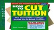 F.R.E.E [D.O.W.N.L.O.A.D] How to Cut Tuition: The Complete College Guide to In-State Tuition