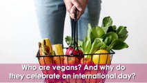Who are the vegans? And Why do they celebrate an international day?