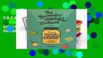 F.R.E.E [D.O.W.N.L.O.A.D] The Fermented Vegetables Manual: Enjoy Krauts, Pickles, and Kimchis to