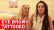 Watch Geordie Shore's Charlotte Crosby and Sophie Kasaei get their eyebrows tattooed on!
