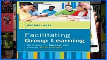 D.O.W.N.L.O.A.D [P.D.F] Facilitating Group Learning: Strategies for Success with Adult Learners