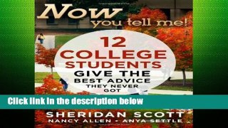 [P.D.F] Now You Tell Me!: 12 College Students Give the Best Advice They Never Got [P.D.F]
