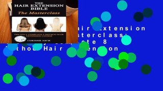 [P.D.F] The Hair Extension Bible- The Masterclass: The Only Complete 8 Method Hair Extension