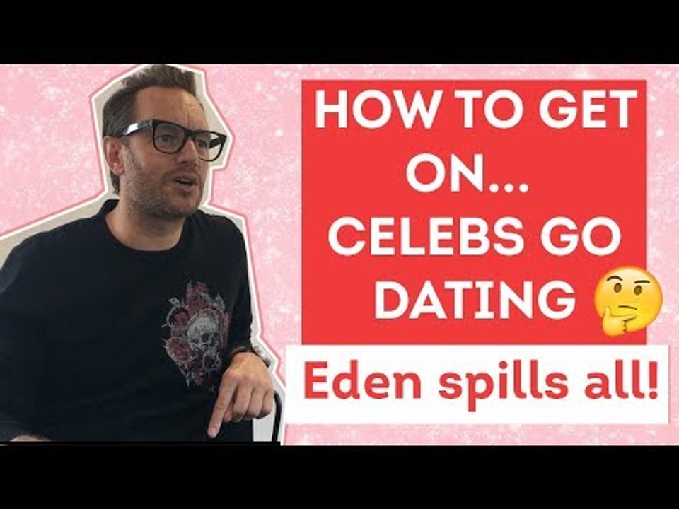 How to get on celebs go dating? Eden Reveals! | Heatworld