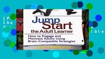 [P.D.F] Jump-Start the Adult Learner: How to Engage and Motivate Adults Using Brain-Compatible