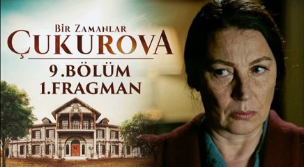 Bir Zamanlar Çukurova 9. Bölüm Fragmanı