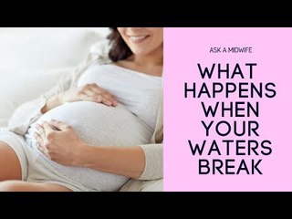 What Happens When Your Waters Break? | Ask a Midwife | Mother & Baby