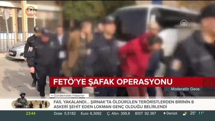 FETÖ'ye şafak operasyonu düzenlendi