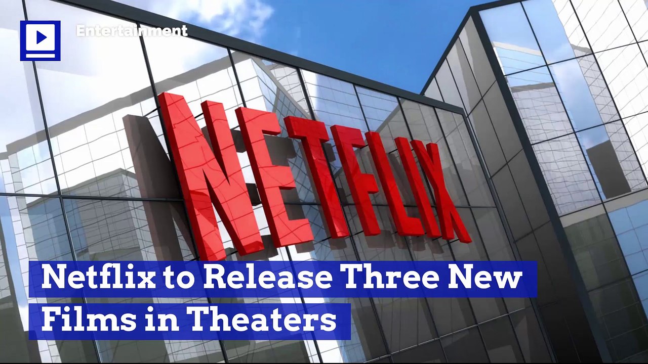 Netflix to Release Three New Films in Theaters