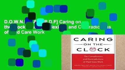 D.O.W.N.L.O.A.D [P.D.F] Caring on the Clock: The Complexities and Contradictions of Paid Care Work