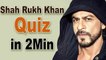 Shah Rukh Khan Quiz: How Well Do You Know The Badshah Of Bollywood?