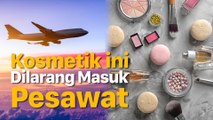 Kosmetik ini Dilarang Masuk Pesawat