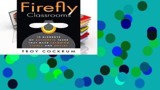 F.R.E.E [D.O.W.N.L.O.A.D] Firefly Classrooms: The 10 Elements of Authentic Tasks that Make