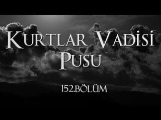 Kurtlar Vadisi Pusu 152. Bölüm
