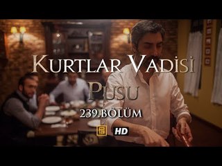 Kurtlar Vadisi Pusu 239.Bölüm HD