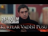 Kurtlar Vadisi Pusu 287. Bölüm Fragmanı