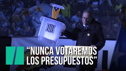 Torra: "Nunca votaremos los presupuestos"